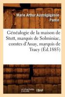 Ga(c)Na(c)Alogie de La Maison de Stutt, Marquis de Solminiac, Comtes D'Assay, Marquis de Tracy (A0/00d.1885) 2012546323 Book Cover