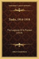 Tanks, 1914-1918: The Logbook Of A Pioneer 1164925830 Book Cover
