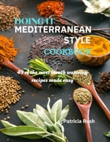 DOING IT MEDITERRANEAN STYLE cookbook: 49 of the most mouth watering recipes made easy B0CJKY827Q Book Cover