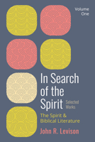 In Search of the Spirit: Selected Works, Volume One: The Spirit and Biblical Literature 1725290529 Book Cover