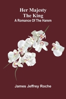 Her Majesty the King: A romance of the harem 9376554574 Book Cover