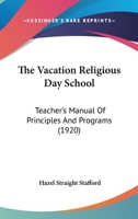 The Vacation Religious Day School: Teacher's Manual Of Principles And Programs 1120042143 Book Cover