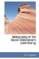 Bibliography of the Bacon-Shakespeare Controversy With Notes and Extracts 0766128083 Book Cover