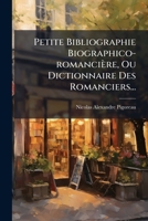 Petite Bibliographie Biographico-romancière, Ou Dictionnaire Des Romanciers... 1274135990 Book Cover