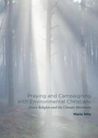 Praying and Campaigning with Environmental Christians: Green Religion and the Climate Movement 1137600349 Book Cover