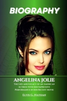 Angelina Jolie Biography: The Life and Legacy of an American Actress with her Impressive Performance in her Recent Movie (Inside the Life of Amazing Personalities) B0DS2H3F73 Book Cover