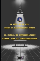 La guía de la CIA sobre la manipulación mental: El manual de interrogatorios KUBARK para el contraespionaje (PsyWars) (Spanish Edition) B0FBLWVNQ4 Book Cover
