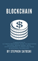 Blockchain: Ultimate Beginners Guide to Mastering Bitcoin, Making Money with Cryptocurrency & Profiting from Blockchain Technology 1981102302 Book Cover