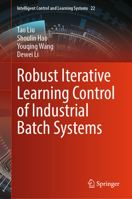 Robust Iterative Learning Control of Industrial Batch Systems (Intelligent Control and Learning Systems, 22) 9819697778 Book Cover