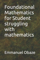Foundational Mathematics for Student struggling with mathematics B0BMSVSTY4 Book Cover