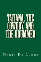 Tatiana, the Cowboy, and the Drummer 1542602637 Book Cover