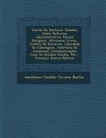 Cartas Do Solitario: Estudos Sobre Reforma Administrativa, Ensino Religioso, Africanos Livres, Trafico De Escravos, Liberdade Da Cabotagem, 1021737445 Book Cover