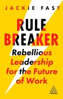 Rule Breaker: Rebellious Leadership for the Future of Work 1789667674 Book Cover
