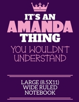 It's An Amanda Thing You Wouldn't Understand Large (8.5x11) Wide Ruled Notebook: A cute notebook or notepad to write in for any book lovers, doodle writers and budding authors! 1709950293 Book Cover