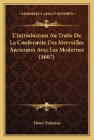 L'introduction Au Trait De La Conformit Des Merveilles Anciennes Avec Les Modernes, Ou Trait Preparatif  L'apologie Pour Herodote 1148935010 Book Cover