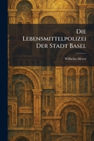 Die Lebensmittelpolizei Der Stadt Basel (German Edition) 102560332X Book Cover