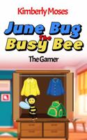 June Bug The Busy Bee: The Gamer 1952312272 Book Cover