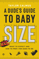 A Dude's Guide to Baby Size 0593194411 Book Cover
