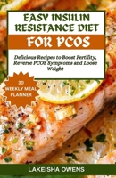 EASY INSULIN RESISTANCE DIET FOR PCOS: Delicious recipes to boost fertility, reverse PCOS symptoms and loose weight B0CW2NN1X3 Book Cover