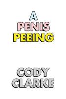 A Penis Peeing : Two Hundred Poems 1983759775 Book Cover