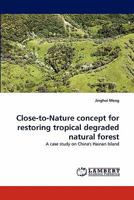 Close-to-Nature concept for restoring tropical degraded natural forest 3843367787 Book Cover