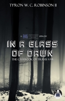 In A Glass of Dawn: The Casebook of Travis Vail 1734330058 Book Cover