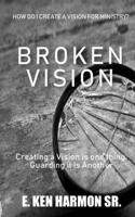 Broken Vision: Creating a Vision Is One Thing, Guarding It Is Another 1726184692 Book Cover