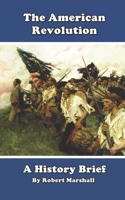 History Brief: The American Revolution 1530656311 Book Cover
