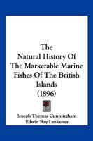 The Natural History Of The Marketable Marine Fishes Of The British Islands 1104966816 Book Cover