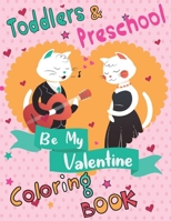 Be My Valentine: Coloring Book for Toddlers and Preschool (100 Valentine Pages to Color) B084DFYM5S Book Cover