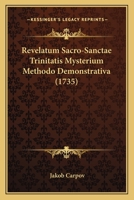 Revelatum Sacro-Sanctae Trinitatis Mysterium Methodo Demonstrativa (1735) 1166307603 Book Cover