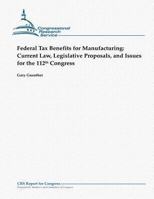 Federal Tax Benefits for Manufacturing: Current Law, Legislative Proposals, and Issues for the 112th Congress 1481144901 Book Cover