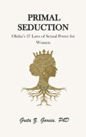 Primal Seduction: Olisha’s 37 Laws of Sexual Power for Women B0FN7WBRN7 Book Cover