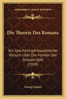 Die Theorie Des Romans: Ein Geschichtsphilosophischer Versuch Uber Die Formen Der Grossen Epik (1920) 1168063884 Book Cover