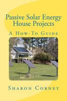 Passive Solar Energy House Projects: A How-To Guide 1478114002 Book Cover