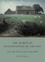 The Habitual Peacefulness of Gruchy: Poems After Pictures by Jean-françois Millet 0807130818 Book Cover