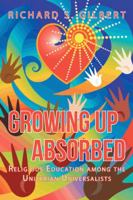 Growing Up Absorbed: Religious Education among the Unitarian Universalists 149173406X Book Cover