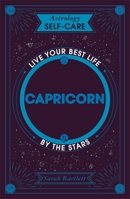 Astrology Self-Care: Capricorn: Live your best life by the stars 1399704850 Book Cover