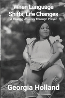 When Language Shifts, Life Changes: A Healing Journey Through Prayer B0FXRBN85F Book Cover