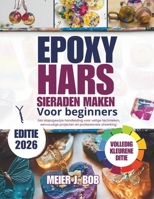 Sieraden maken met epoxyhars voor beginners: Een stapsgewijze handleiding voor veilige technieken, eenvoudige projecten en professionele afwerking. (Dutch Edition) B0GHS6HX58 Book Cover