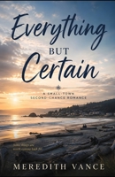 Everything But Certain: A Small-Town Romance B0HHHG4B5S Book Cover
