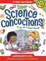 Super Science Concoctions: 50 Mysterious Mixtures for Fabulous Fun (Williamson Kids Can! Series) 1885593023 Book Cover