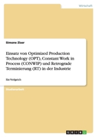 Einsatz von Optimized Production Technology (OPT), Constant Work in Process (CONWIP) und Retrograde Terminierung (RT) in der Industrie 3638912221 Book Cover