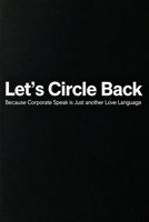 Let's Circle Back: Because Corporate Speak is Just another Love Language B0H5FCKZL1 Book Cover