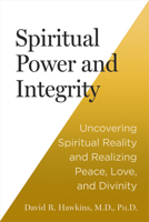 Spiritual Power and Integrity: Uncovering Spiritual Reality and Realizing Peace, Love, and Divinity 140197712X Book Cover