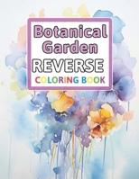 Botanical Garden Reverse Coloring Book: You Draw the Lines: Anxiety & Stress Relief B0CPDY2XR4 Book Cover