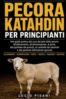 PECORA KATAHDIN PER PRINCIPIANTI: Una guida pratica alla cura del pelo delle pecore, all'allevamento, all'alimentazione, al parto, alla gestione dei ... dell'azienda agricola. (Italian Edition) B0H6CYP94F Book Cover