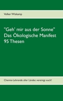 Geh' mir aus der Sonne - Das Ökologische Manifest - 95 Thesen: Chemie-Lehrende aller Länder, vereinigt euch! 3754323636 Book Cover