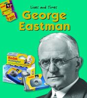 George Eastman (Lives and Times (Des Plaines, Ill.).) 1403453268 Book Cover