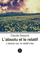 L'absolu et le relatif: L'absolu tue, le relatif crée B0CDQWN4N5 Book Cover